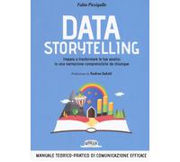Data storytelling. Impara a trasformare le tue analisi in una narrazione c...