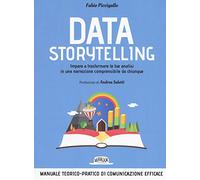 Data storytelling. Impara a trasformare le tue analisi in una narrazione comprensibile da chiunque