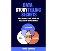Data Storytelling Secrets: Visualization Design for Successful Change-Makers: 2