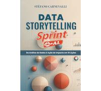 DATA STORYTELLING SPRINT: Da Análise de Dados à Ação de Impacto em 10 Lições. (+I.A.)