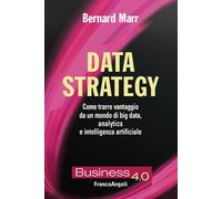 Data strategy. Come trarre vantaggio da un mondo di big data, analytics e ...