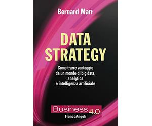Data strategy. Come trarre vantaggio da un mondo di big data, analytics e intelligenza artificiale