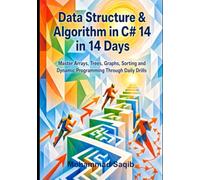 Data Structure & Algorithm in C# 14 in 14 Days: Master Arrays, Trees, Graphs, Sorting and Dynamic Programming Through Daily Drills
