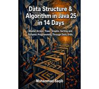 Data Structure & Algorithm in Java 25 in 14 Days: Master Arrays, Trees, Graphs, Sorting and Dynamic Programming Through Daily Drills