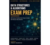 Data Structures & Algorithms Exam Prep: 300 Practice Problems from Arrays to Graphs with Step-by-Step Solutions