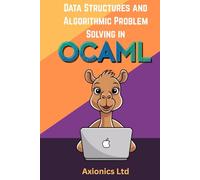 Data Structures and Algorithmic Problem Solving in OCaml: Lists, Trees, Graphs, Sorting, and Complexity