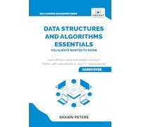 Data Structures and Algorithms Essentials You Always Wanted to Know: Master Python, Recursion, Dynamic Programming, and Greedy Algorithms With Hands-On Examples