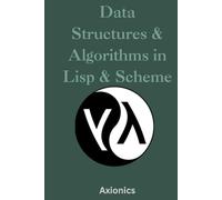 Data Structures and Algorithms in Lisp & Scheme: Lists, Trees, Recursion, Tail Calls, and Metaprogramming with Macros