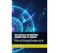 Data Structures and Algorithms: Simplified Guide for Beginners: Part of Global Guides nr.15