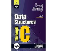 Data Structures Through C - 4th Edition: Learn the fundamentals of Data Structures through C
