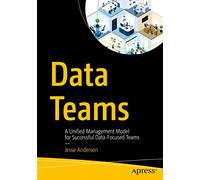 Data Teams: A Unified Management Model for Successful Data-Focused Teams