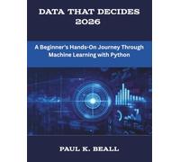 Data That Decides 2026: A Beginner's Hands-On Journey Through Machine Learning with Python