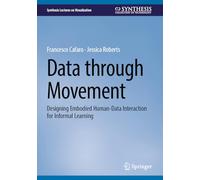 Data Through Movement: Designing Embodied Human-data Interaction for Informal Learning