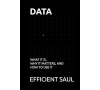 Data: What It Is, Why It Matters, and How to Use It