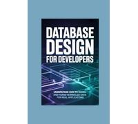 DATABASE DESIGN FOR DEVELOPERS: understand how to model and normalize data for real applications