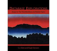 Database Explorations: Essays on The Third Manifesto and related topics