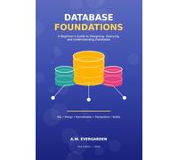 Database Foundations: A Beginner's Guide to SQL, Database Design, and How Data Really Works