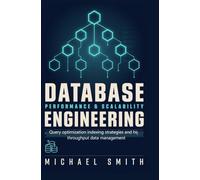 DATABASE PERFORMANCE AND SCALABILITY ENGINEERING: Query optimization indexing strategies and high-throughput data management