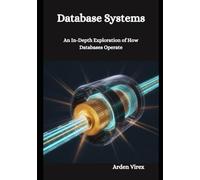 Database Systems: An In-Depth Exploration of How Databases Operate