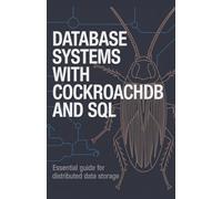 Database Systems with CockroachDB and SQL: Essential Guide for Distributed Data Storage