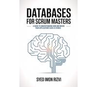Databases for Scrum Masters: A Guide to Understanding How and Where Your Application's Data is Stored