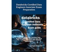 Databricks Certified Data Engineer Associate Exam Preparation: Pass the Databricks Certified Data Engineer Associate Exam on Your First Try - Latest Questions with Detailed Explanations