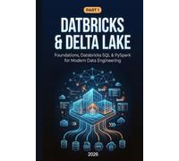 Databricks & Delta Lake: Part 1: Foundations, Databricks SQL & PySpark for Modern Data Engineering