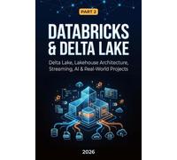 Databricks & Delta Lake: Part 2: Delta Lake, Lakehouse Architecture, Streaming, AI & Real-World Projects: 10