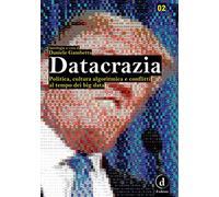 Datacrazia. Politica, cultura algoritmica e conflitti al tempo dei big data