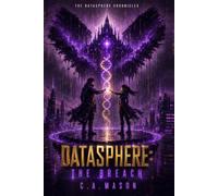 DATASPHERE: THE BREACH | Book Six of The Datasphere Chronicles: A Dystopian Sci-Fi Saga of Machine Consciousness, Surveillance, and a World on the Brink of First Contact