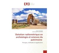 Datation radiométrique en archéologie et sciences du patrimoine: Principes, méthodes et applications