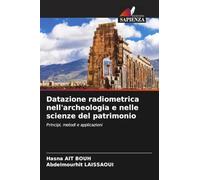 Datazione radiometrica nell'archeologia e nelle scienze del patrimonio: Principi, metodi e applicazioni