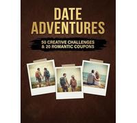 Date Adventures: 50 Creative Challenges & 20 Romantic Coupons - The Ultimate Valentine's Day Gift for Couples to Spark Connection, Fun, and Intimacy