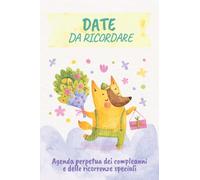 Date da ricordare: Agenda perpetua dei compleanni e delle ricorrenze da ricordare - Quaderno da scrivere