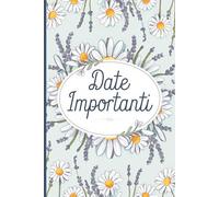 Date Importanti: Agenda Perpetua con Spazi Prestampati per Annotare Compleanni, Anniversari ed Eventi da Ricordare!