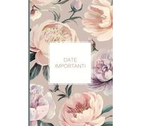 Date Importanti: Agenda Perpetua con Spazi Prestampati per Annotare Compleanni, Anniversari ed Eventi da Ricordare!