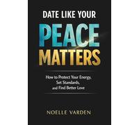 Date Like Your Peace Matters: How to Protect Your Energy, Set Standards, and Find Better Love