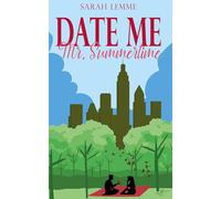 Date me, Mr. Summertime: Eine emotionale Boss Romance über Neuanfänge für Fans von Feel-Good-Romantik: Eine emotionale Boss Romance über Neuanfänge für Fans von Feel-Good-Romantik