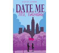 Date me, Mr. Valentine: Eine herzerwärmende Boss Romance über Neuanfänge für Fans von Feel-Good-Romantik: Eine herzerwärmende Boss Romance über Neuanfänge für Fans von Feel-Good-Romantik