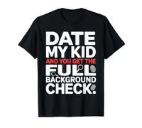 Date My Kid And You Get The Full Background Check Maglietta