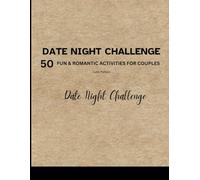 Date Night Challenge: 50 Fun, Easy and Romantic Activities for Busy Couple: Perfect Gift for Valentine's Day, Anniversaries, Birthdays, or Everyday Date Night!