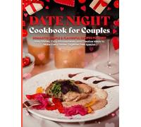 DATE NIGHT COOKBOOK FOR COUPLES: Romantic, Simple & Flavorful Recipes for Two