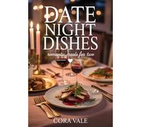 DATE NIGHT DISHES: romantic meals for two