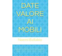 DATE VALORE AI MOBILI: Il metodo completo per aumentare il valore percepito, distinguerti dalla concorrenza e vendere di più dal valore percepito all'azione
