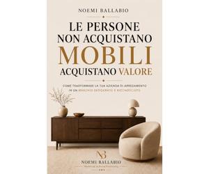 DATE VALORE AI MOBILI: Il metodo completo per aumentare il valore percepito, distinguerti dalla concorrenza e vendere di più dal valore percepito all'azione
