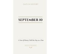 Date with History: September 10: A Year of History Told One Day at a Time