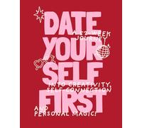Date Yourself First: A 52-Week Journey Into Creativity, Self-Connection, and Personal Magic