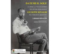 Datemi il sole. Le opere, la vita e il mondo del pittore bergamasco Giusep...