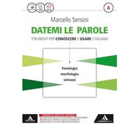 Datemi le parole. Strumenti per conoscere e usare l'italiano. Volume A: Fonologia, morfologia, sintassi-Volume B: Lessico, scrittura, strumenti ... superiori. Con e-book. Con espansione online