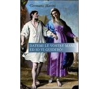 Datemi le vostre mani, ed io vi guiderò!